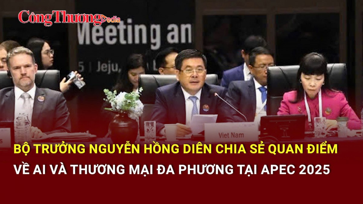 Bộ trưởng Oklavip khuyến mã hấp dẫn mỗi ngày Nguyễn Hồng Diên chia sẻ quan điểm về thương mại đa phương tại APEC 2025