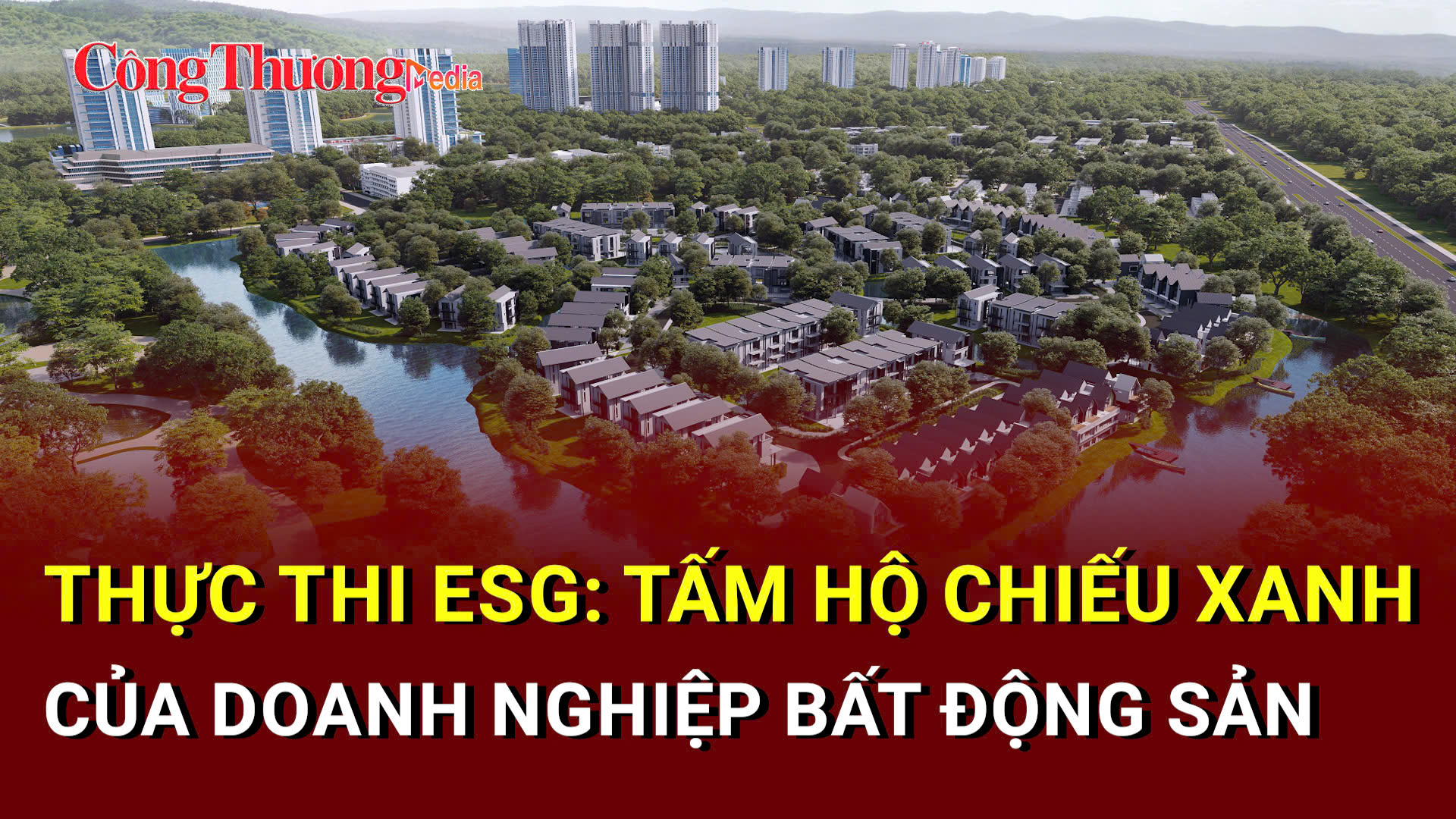 Thực thi ESG: Tấm hộ chiếu xanh của doanh nghiệp bất động sản 