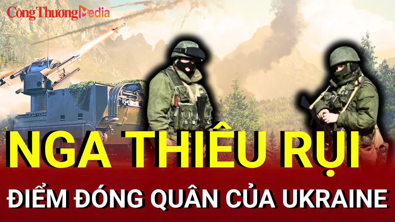 Chiến sự Nga - Ukraine chiều 2/7: Nga thiêu rụi điểm đóng quân của Ukraine