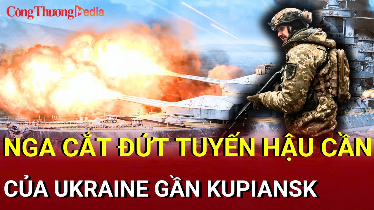 Chiến sự Nga - Ukraine chiều 7/7: Nga cắt đứt tuyến hậu cần của Ukraine
