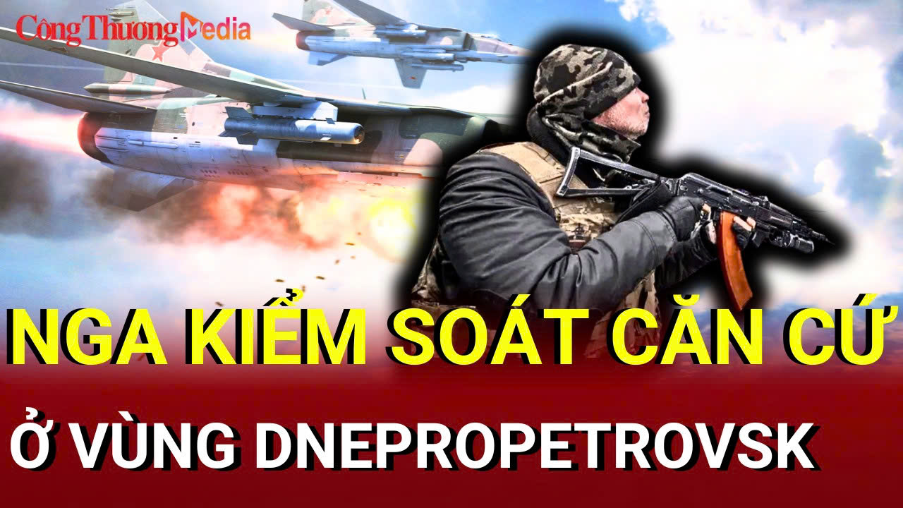 Chiến sự Nga - Ukraine sáng 8/7: Nga kiểm soát căn cứ mới ở Dnepropetrovsk