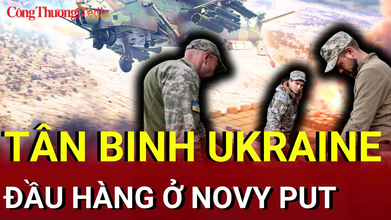 Chiến sự Nga - Ukraine sáng 14/7: Tân binh Ukraine đầu hàng ở Novy Put