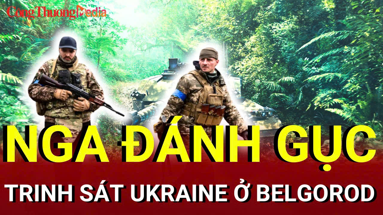 Chiến sự Nga - Ukraine chiều 21/7: Nga tiêu diệt trinh sát Ukraine ở Belgorod