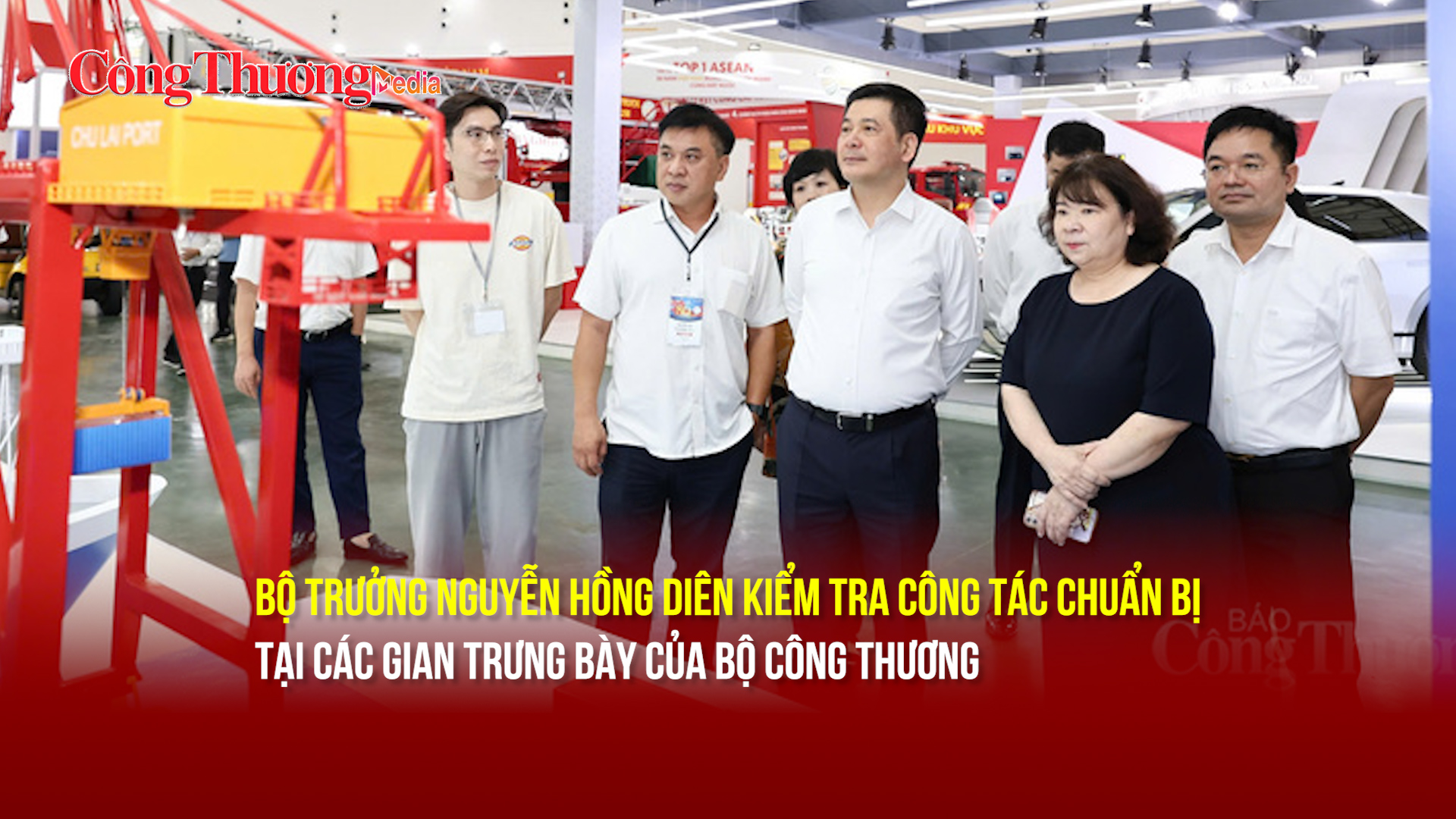 Bộ trưởng Nguyễn Hồng Diên kiểm tra công tác chuẩn bị gian trưng bày của Bộ Công Thương