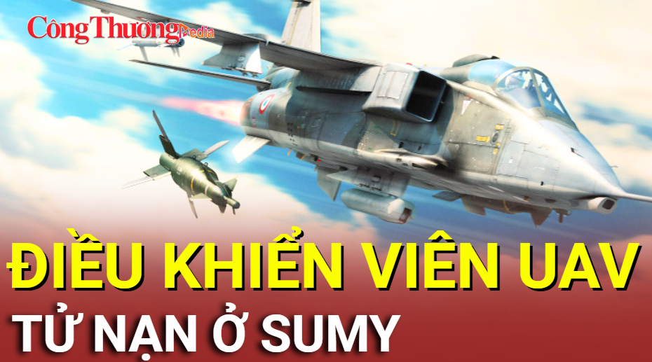Chiến sự Nga-Ukraine tối 18/9: Điều khiển viên UAV Ukraine tử nạn ở Sumy