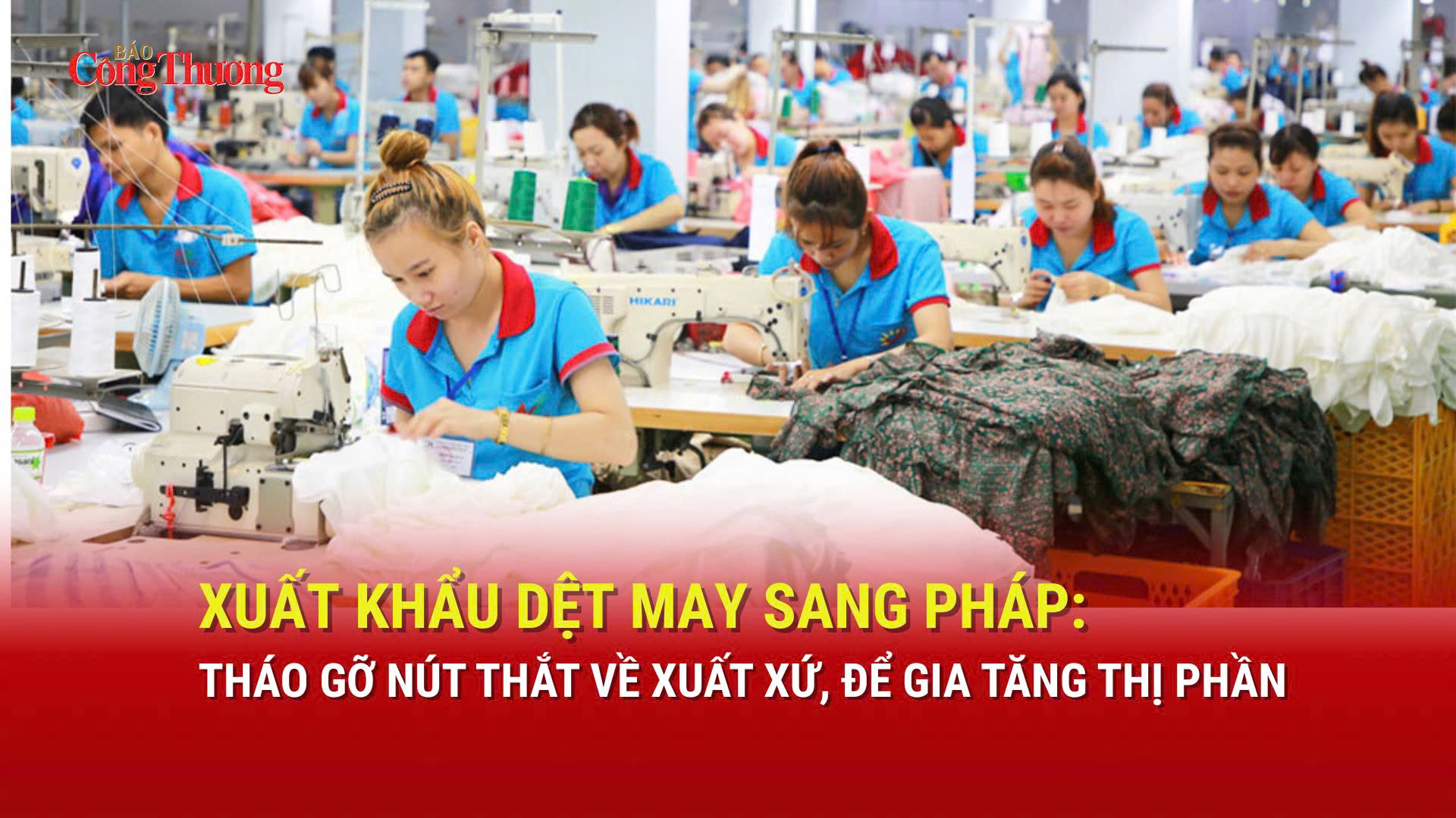 Liên Minh Truyền Thông Và Game Giải Trí Top 1 dệt may sang Pháp: Gỡ nút thắt về xuất xứ, để gia tăng thị phần