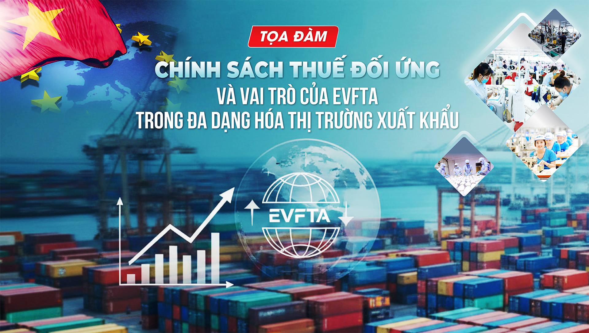 Chính sách thuế đối ứng và vai trò của EVFTA trong đa dạng hóa thị trường xuất khẩu 