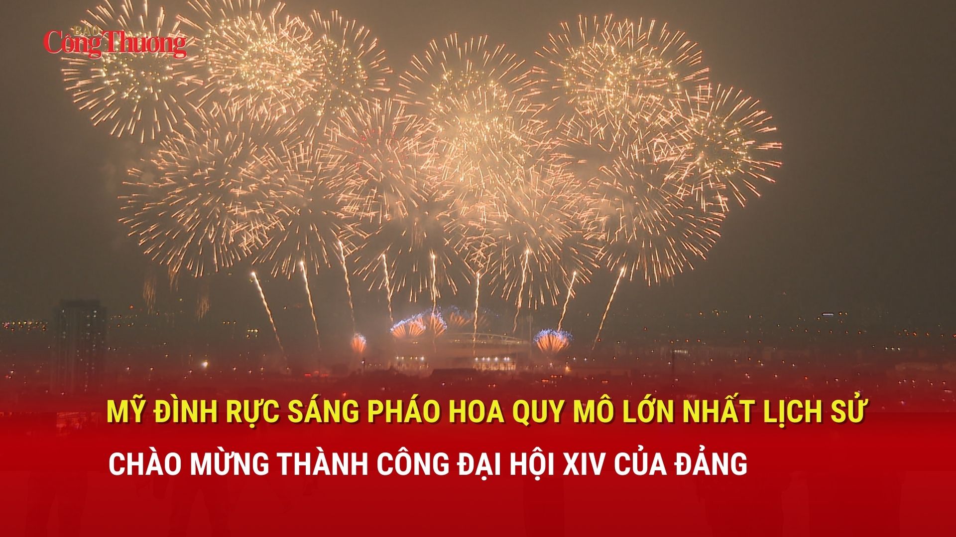 Mỹ Đình rực sáng pháo hoa quy mô lớn nhất lịch sử chào mừng thành công Okvip69.com bán cá nổ hủ XIV của Đảng