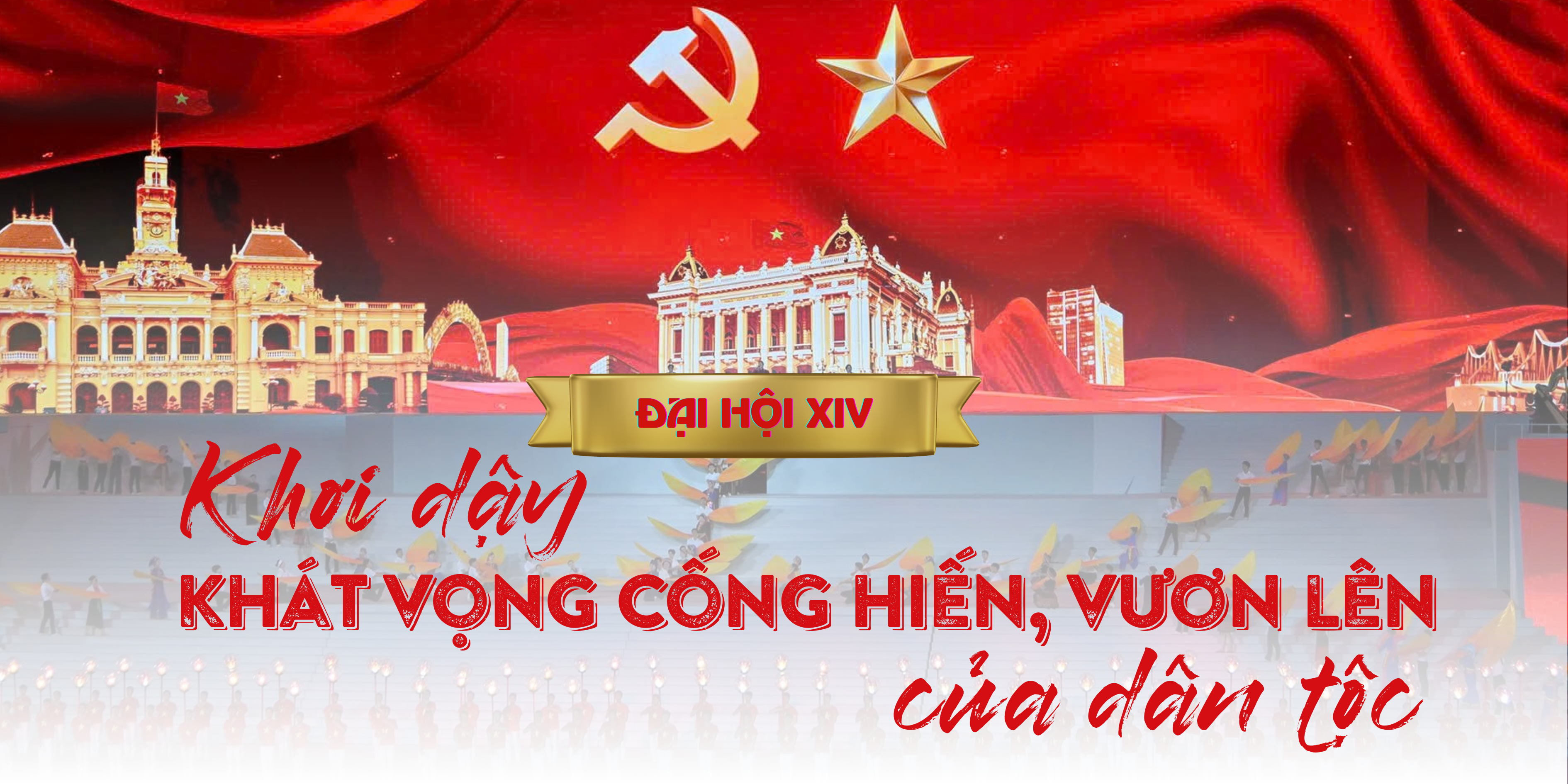Đại hội Đảng XIV: Khơi dậy khát vọng cống hiến, vươn lên của dân tộc