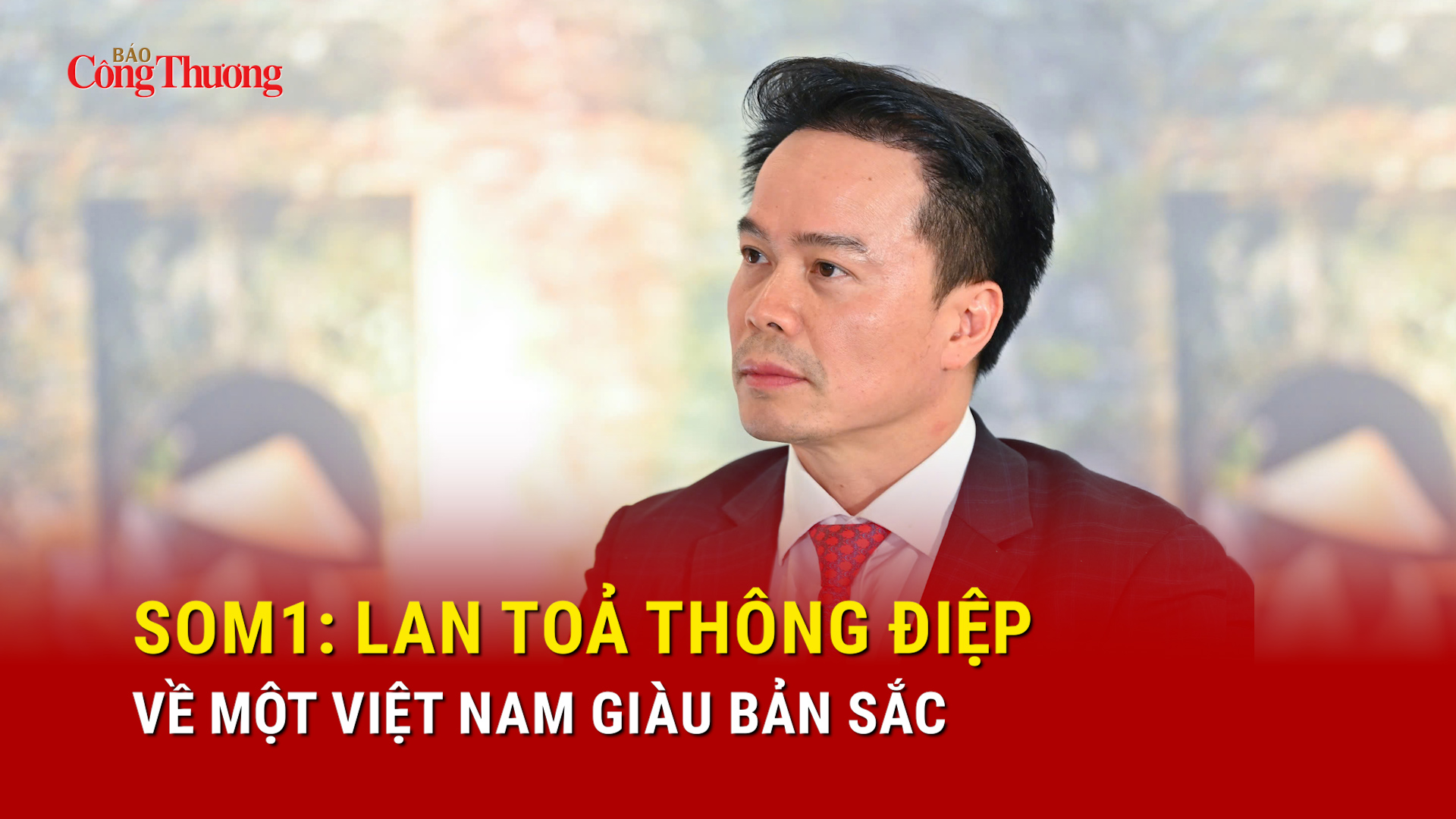SOM1: Lan toả thông điệp về một Việt Nam giàu bản sắc