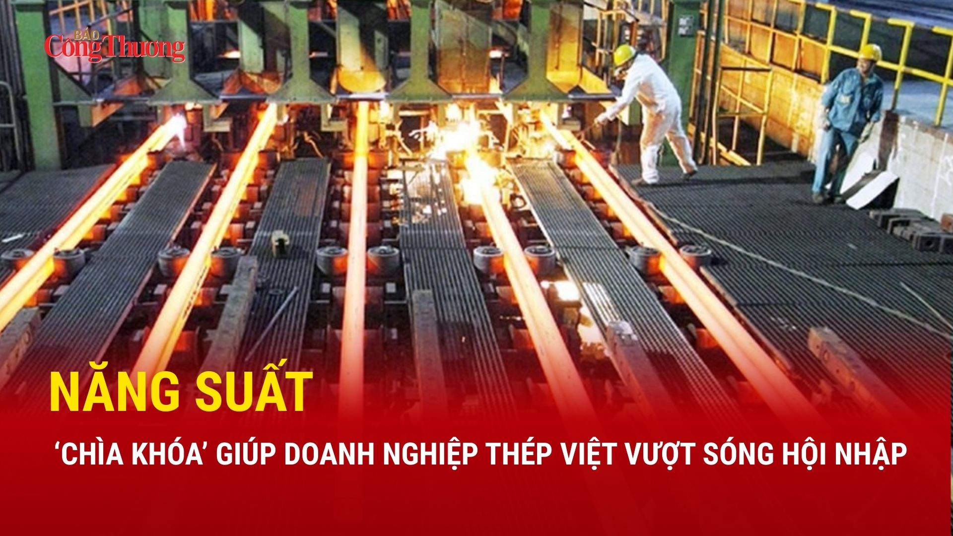Năng suất - ‘chìa khóa’ giúp Okvip tại về thép Việt vượt sóng hội nhập