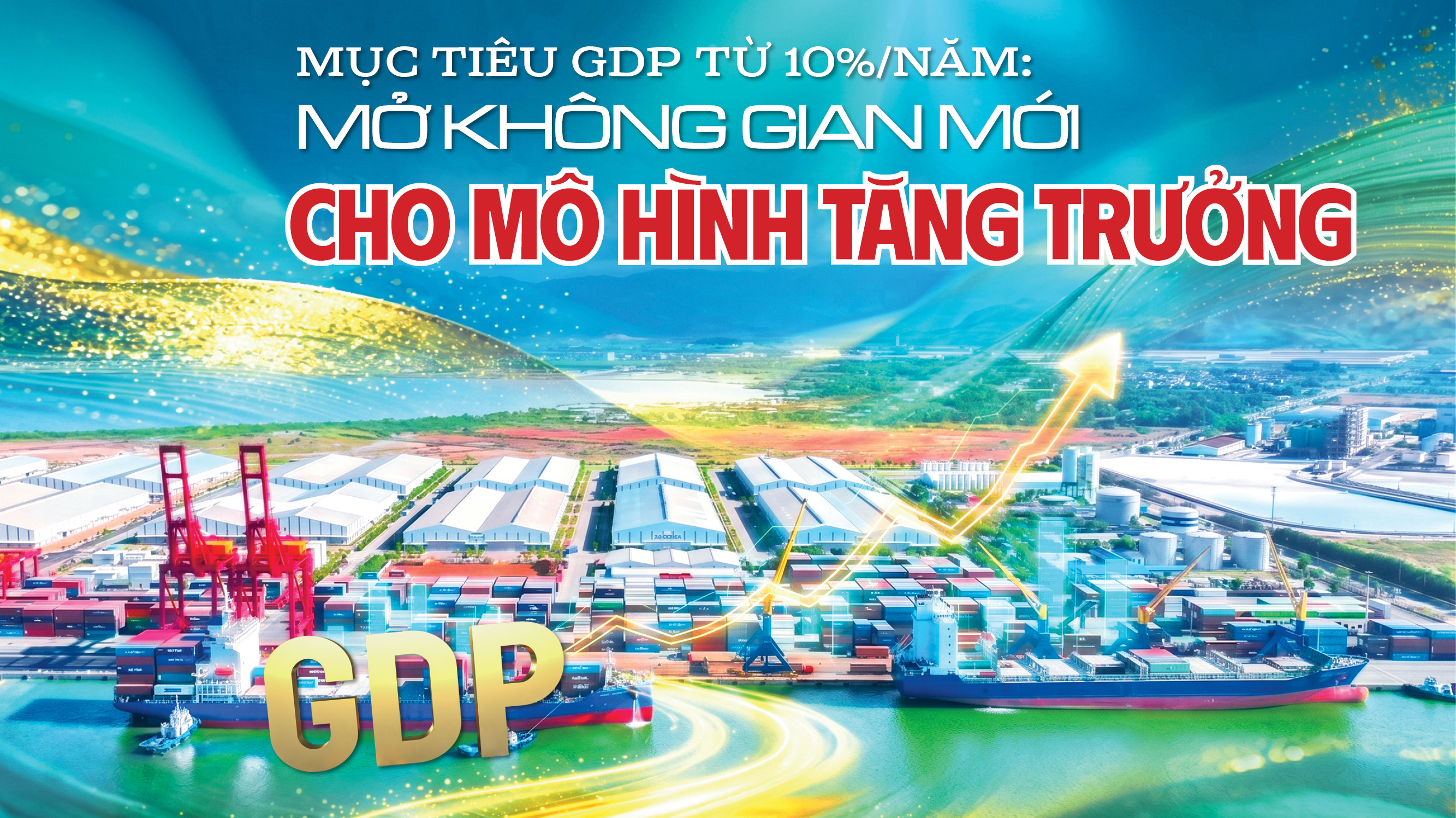 Mục tiêu GDP từ 10%/năm: Mở không gian mới cho mô hình tăng trưởng