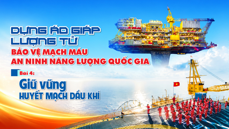 Dựng áo giáp lượng tử bảo vệ mạch máu an ninh Oklavip game bài, casino, thể thao quốc gia - Bài 4: Giữ vững huyết mạch dầu khí 