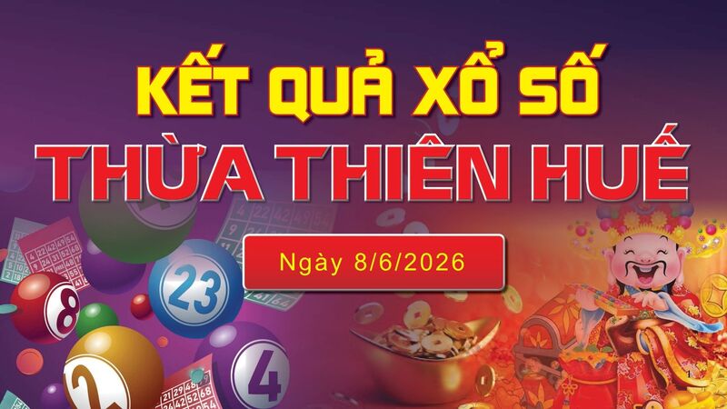 XSTTH 8/6, trực tiếp kết quả xổ số Thừa Thiên Huế hôm nay 8/6/2026