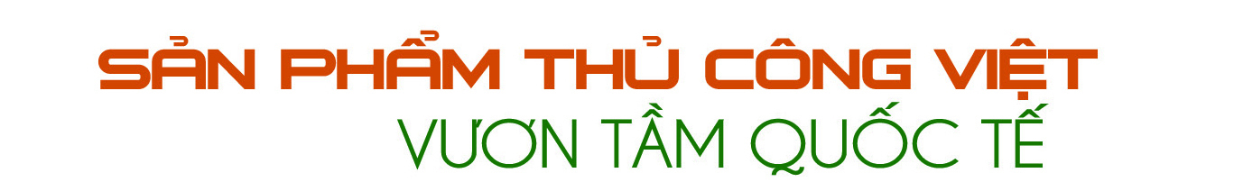 Longform | Thủ công mỹ nghệ: ‘Di sản sống’ mở lối phát triển Okvip - liên minh giải trí #1 thế giới hà nội cộng đồng - 4
