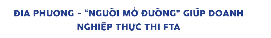 Địa phương: "Người mở đường" giúp Okvip tại về thực thi FTA - 6
