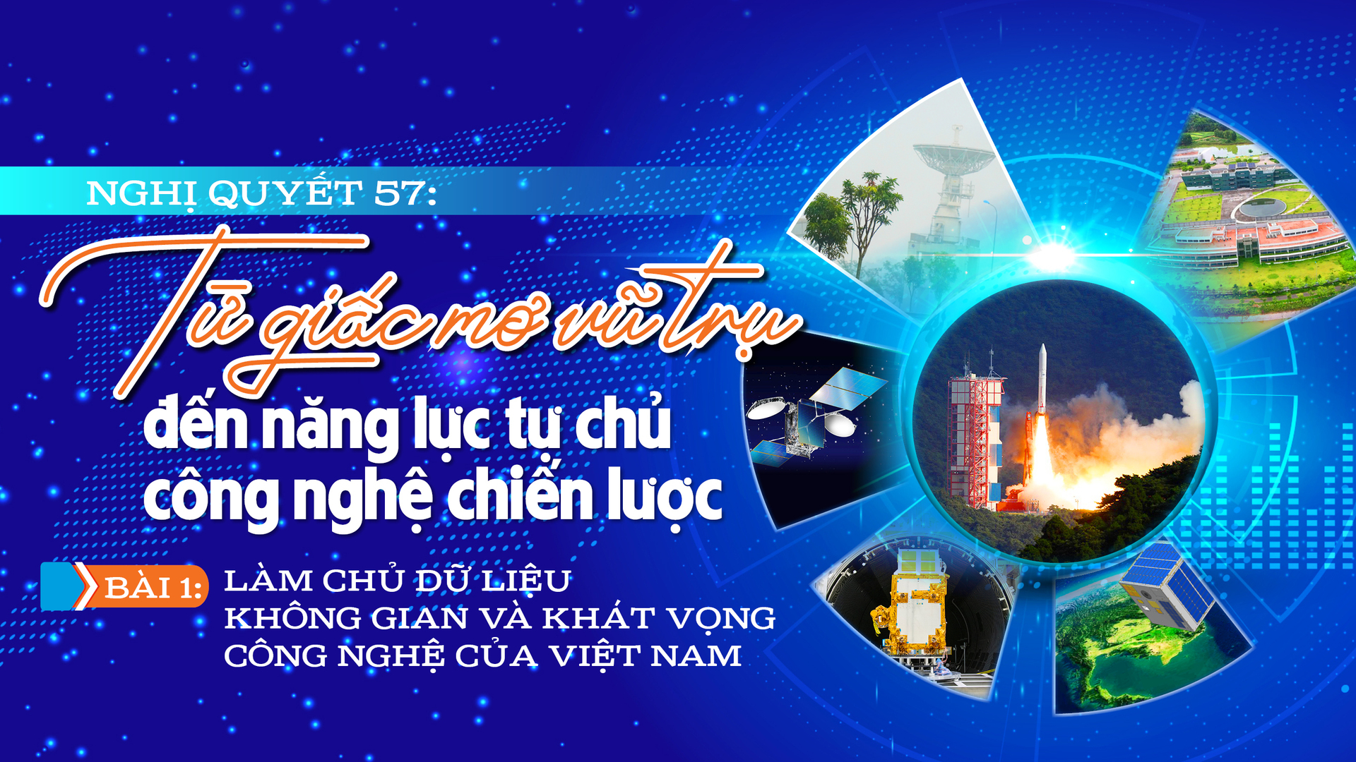 Okevip link không chặn 57: Từ giấc mơ vũ trụ đến năng lực tự chủ công nghệ chiến lược - Bài 1: Làm chủ dữ liệu không gian và khát vọng công nghệ của Việt Nam  - 1