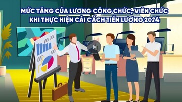 Lương công chức, viên chức tăng bao nhiêu khi cải cách tiền lương 2024?