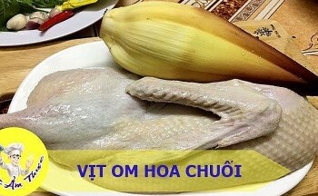 Vịt om hoa chuối - món ăn nhất định phải thử khi đến Điện Biên