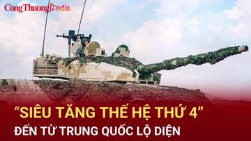 Xuất hiện “siêu xe tăng” thế hệ thứ 4 của Trung Quốc