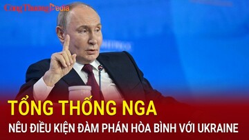 Tổng thống Nga nêu điều kiện đàm phán hòa bình với Ukraine