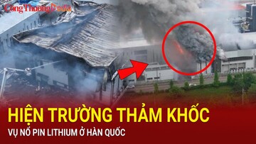 Hiện trường khói lửa bao trùm nhà máy sản xuất pin lithium ở Hàn Quốc