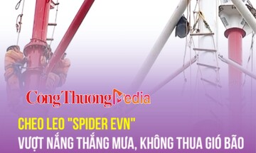 Cheo leo ''Spider EVN'' vượt nắng thắng mưa, không thua gió bão trên đường dây 500kv mạch 3