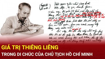 Giá trị thiêng liêng trong Di chúc của Chủ tịch Hồ Chí Minh