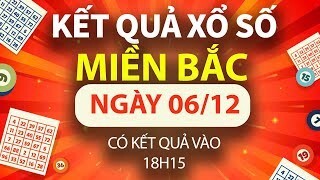 XSMB 6/12, trực tiếp Kết quả xổ số miền Bắc hôm nay 6/12/2024, XSMB thứ Sáu, KQXSMB ngày 6/12