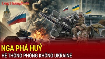Chiến sự Nga-Ukraine tối 16/12: Nga phá huỷ hệ thống phòng không Ukraine