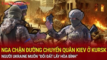 Chiến sự Nga-Ukraine tối 5/1: Nga chặn đường chuyển quân Kiev ở Kursk
