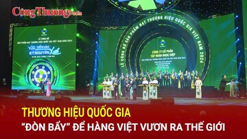 Thương hiệu quốc gia - 'đòn bẩy' để hàng Việt vươn ra thế giới