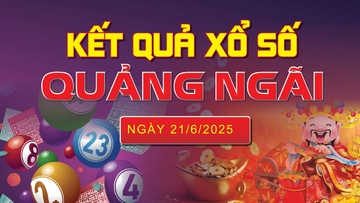 XSQNG 21/6, trực tiếp kết quả xổ số Quảng Ngãi hôm nay 21/6/2025