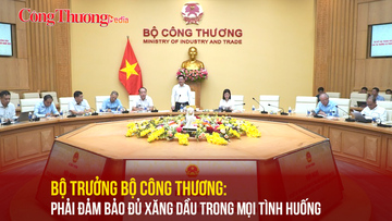 Bộ trưởng Bộ Công Thương: Phải đảm bảo đủ xăng dầu trong mọi tình huống 