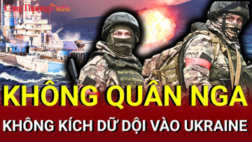 Chiến sự Nga - Ukraine chiều 29/6: Không quân Nga không kích dữ dội vào Ukraine