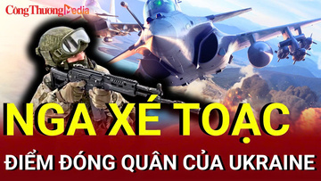 Chiến sự Nga - Ukraine chiều 12/7: Nga xuyên phá điểm đóng quân của Ukraine