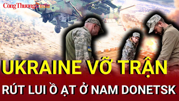Chiến sự Nga - Ukraine sáng 14/7: Ukraine vỡ trận, rút lui ồ ạt ở nam Donetsk