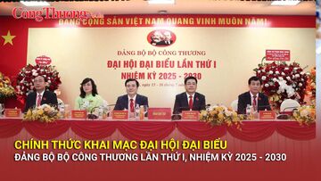 Chính thức khai mạc Đại hội đại biểu Đảng bộ Bộ Công Thương nhiệm kỳ 2025-2030