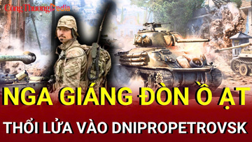 Chiến sự Nga - Ukraine sáng 18/7: Nga giáng đòn ồ ạt, dội lửa vào Dnipropetrovsk