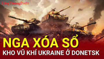 Chiến sự Nga-Ukraine tối 21/7: Nga xóa sổ kho vũ khí Ukraine ở Donetsk