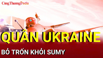 Chiến sự Nga - Ukraine chiều 18/8: Quân Ukraine bỏ trốn khỏi Sumy