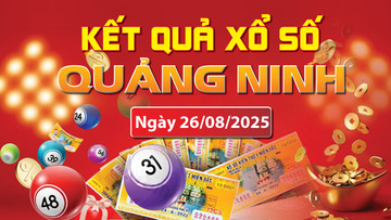 XSQN 26/8, trực tiếp kết quả xổ số Quảng Ninh hôm nay 26/8/2025