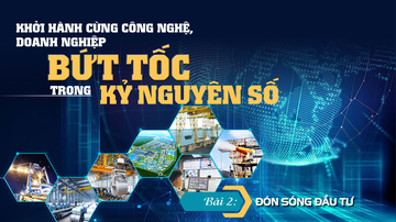 Khởi hành cùng công nghệ, Okvip tại về bứt tốc trong kỷ nguyên số - Bài 2: Đón sóng đầu tư