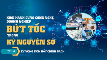 Khởi hành cùng công nghệ, doanh nghiệp bứt tốc trong kỷ nguyên số - Bài 4: Kỳ vọng đòn bẩy chính sách