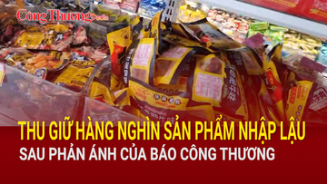 Hà Nội thu hàng nghìn sản phẩm nhập lậu từ phản ánh của Báo Công Thương