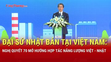 Đại sứ Nhật Bản tại Việt Nam nói về Nghị quyết 70