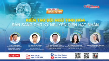 Báo Công Thương sẽ tổ chức toạ đàm ‘Kiến tạo đội ngũ tinh hoa - sẵn sàng cho kỷ nguyên điện hạt nhân'
