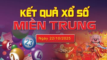 XSMT 22/10, trực tiếp kết quả xổ số miền Trung hôm nay 22/10/2025