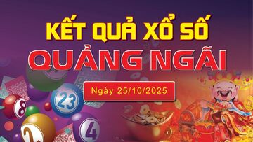 XSQNG 25/10 trực tiếp kết quả xổ số Quảng Ngãi hôm nay 25/10/2025