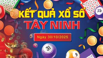 XSTN 30/10, trực tiếp kết quả xổ số Tây Ninh hôm nay 30/10/2025
